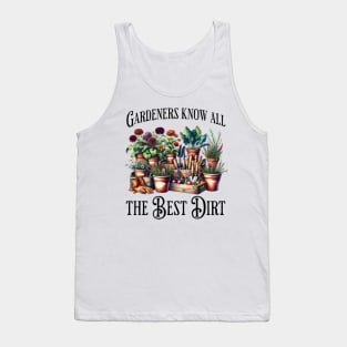 Gardeners Know All The Best Dirt funny flowers saying Tank Top